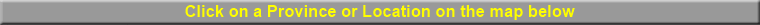 Click on a Province on the map below or use a Zoom button to zoom in for more detail